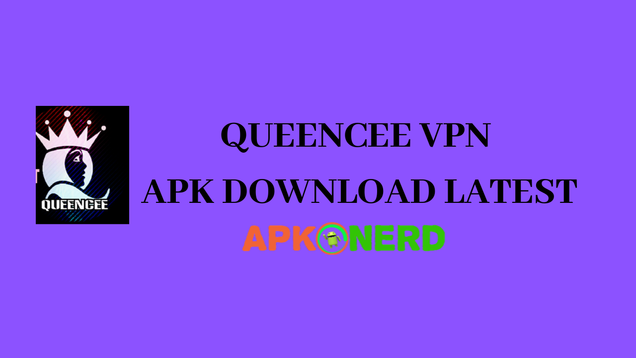 QUEENCEE VPN APK DOWNLOAD LATEST